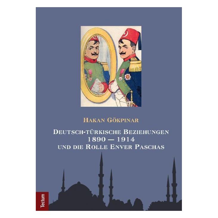 Tectum Deutsch-türkische Beziehungen 1890 - 1914 und die Rolle Enver Paschas (Deutsch, Softcover, Hakan Gökpinar) (55482650)