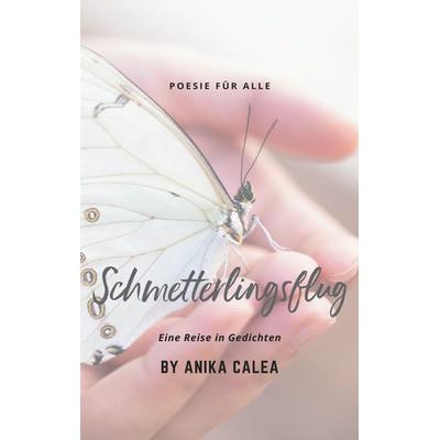 Schmetterlingsflug, Taschenbuch von Anika Calea, BoD – Books on Demand, 978-3-7504-6246-5