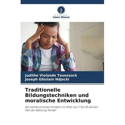 Traditionelle Bildungstechniken und moralische Entwicklung, Taschenbuch von Judithe Violande Touossock,Joseph Ghislain Ndjocki, Verlag Unser Wissen,