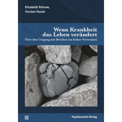 Wenn Krankheit das Leben verändert, Taschenbuch von Elisabeth Petrow,Torsten Passie, Psychosozial, 978-3-8379-2882-2