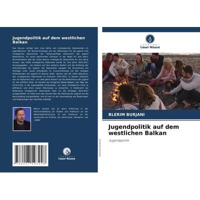 Jugendpolitik auf dem westlichen Balkan, Taschenbuch von Blerim Burjani, Verlag Unser Wissen, 978-620-7-59324-8