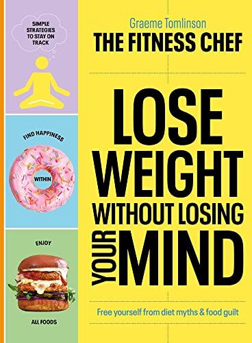 Graeme Tomlinson - THE FITNESS CHEF – Lose Weight Without Losing Your Mind: The Sunday Times Bestseller - Preis vom 09.10.2026 07:28:09 h