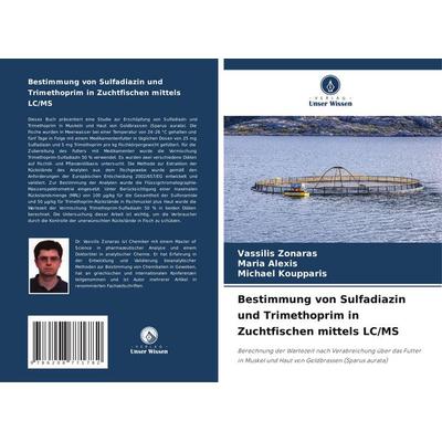 Bestimmung von Sulfadiazin und Trimethoprim in Zuchtfischen mittels LC/MS, Taschenbuch von Vassilis Zonaras,Maria Alexis,Michael Koupparis, Verlag