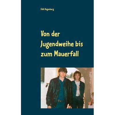 Von der Jugendweihe bis zum Mauerfall, Taschenbuch von Falk Hagenberg, BoD – Books on Demand, 978-3-7431-2485-1