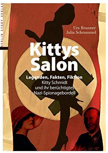Urs Brunner - Kittys Salon: Legenden, Fakten, Fiktion - Kitty Schmidt und ihr berüchtigtes Nazi-Spionagebordell: Legenden, Fakten, Fiktion - Kitty Schmidt und ihr berchtigtes Nazi-Spionagebordell - Preis vom 16.10.2026 11:41:07 h