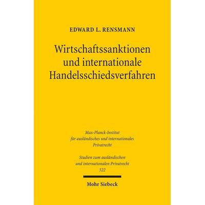 Wirtschaftssanktionen und internationale Handelsschiedsverfahren, Taschenbuch von Edward L. Rensmann, Mohr Siebeck, 978-3-16-162657-9