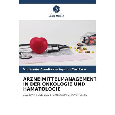 Arzneimittelmanagement in der Onkologie und Hämatologie, Taschenbuch von Viviannie Amélia de Aquino Cardoso, Verlag Unser Wissen, 978-620-6-18898-8