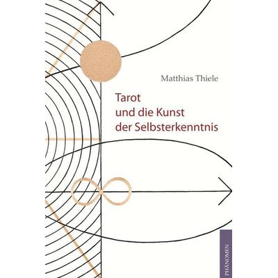 Tarot und die Kunst der Selbsterkenntnis, Taschenbuch von Matthias Thiele, Phänomen Verlag, 978-3-943194-17-3
