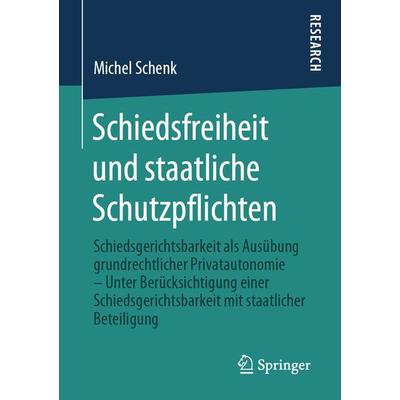 Schiedsfreiheit und staatliche Schutzpflichten, Taschenbuch von Michel Schenk, Springer Fachmedien Wiesbaden GmbH, 978-3-658-29853-1