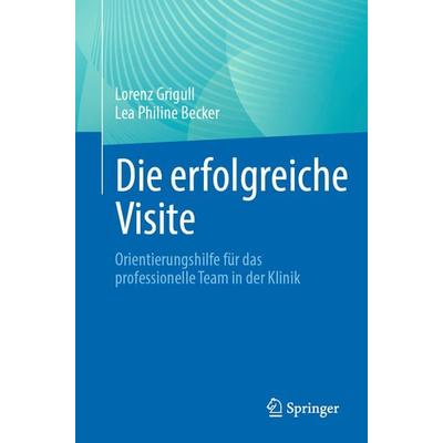 Die erfolgreiche Visite, Taschenbuch von Lorenz Grigull,Lea Philine Becker, Springer Berlin, 978-3-662-69069-7