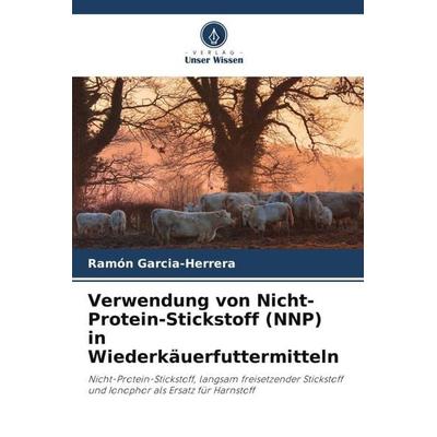Verwendung von Nicht-Protein-Stickstoff (NNP) in Wiederkäuerfuttermitteln, Taschenbuch von Ramón Garcia-Herrera, Verlag Unser Wissen,