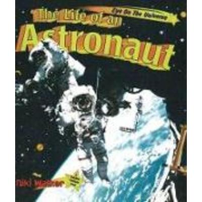 The Life of an Astronaut, Gebundene Ausgabe von Niki Walker, Crabtree, 978-0-86505-683-1