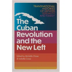 The Cuban Revolution and the New Left, Sachbücher von Isabella Cosse, Michelle Chase