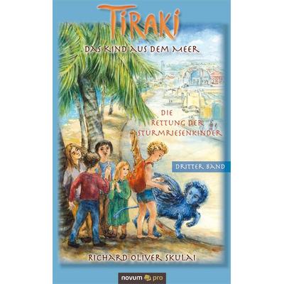 Tiraki, das Kind aus dem Meer - Band III, Taschenbuch von Richard Oliver Skulai, Novum Verlag, 978-3-85022-915-9