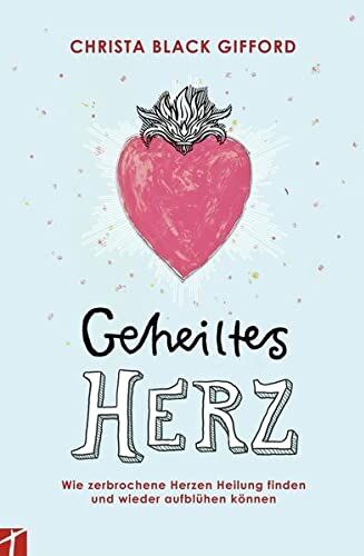 Christa Black Gifford - Geheiltes Herz: Wie zerbrochene Herzen Heilung finden und wieder aufblühen können - Preis vom 30.09.2026 09:01:18 h
