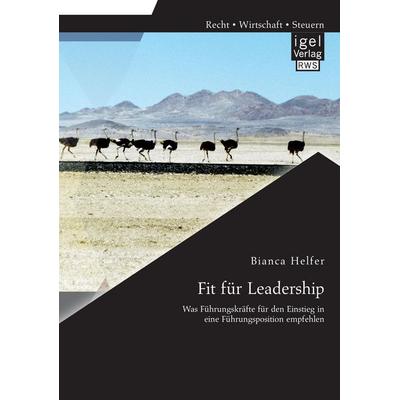 Fit für Leadership: Was Führungskräfte für den Einstieg in eine Führungsposition empfehlen, Taschenbuch von Bianca Helfer, Igel Verlag RWS,