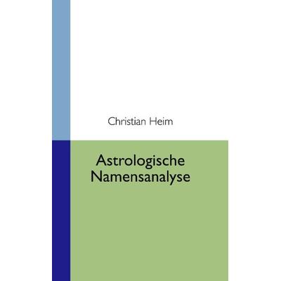 Astrologische Namensanalyse, Paperback von Christian Heim, BoD – Books on Demand, 978-3-8334-0712-3