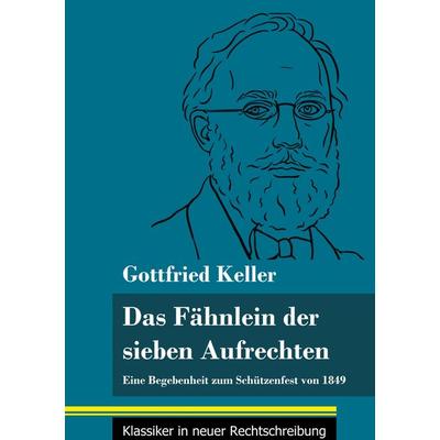Das Fähnlein der sieben Aufrechten, Gebundene Ausgabe von Gottfried Keller, BoD - Books on Demand, 978-3-8478-5073-1
