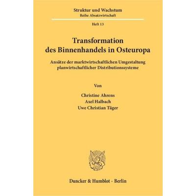 Transformation des Binnenhandels in Osteuropa., Taschenbuch von Christine Ahrens,Axel Halbach,Uwe Christian Täger, Duncker & Humblot,