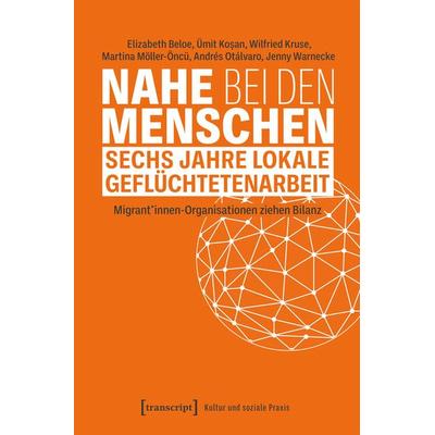 Nahe bei den Menschen – Sechs Jahre lokale Geflüchtetenarbeit, Taschenbuch von Elizabeth Beloe,Ümit Koşan,Wilfried Kruse,Martina Möller-Öncü,Andrés