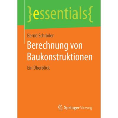 Berechnung von Baukonstruktionen, Taschenbuch von Bernd Schröder, Springer Fachmedien Wiesbaden GmbH, 978-3-658-08919-1