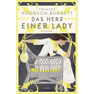 Das Herz einer Lady. Roman, Gebundene Ausgabe von Frances Hodgson Burnett, Anaconda