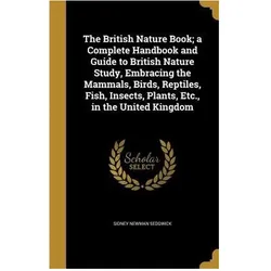 The British Nature Book a Complete Handbook and Guide to British Nature Study, Embracing the Mammals, Sachbücher von Sidney Newman Sedgwick