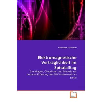 Tschantré, C: Elektromagnetische Verträglichkeit im Spitalal, Taschenbuch von Christoph Tschantré, VDM, 978-3-639-36371-5