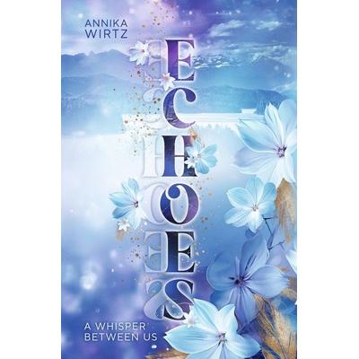 Echoes - A Whisper Between Us, Taschenbuch von Annika Wirtz, Tolino media, 978-3-8194-3599-7
