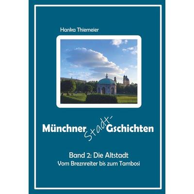 Münchner Stadt-Gschichten, Taschenbuch von Hanka Thiemeier, Tolino Media, 978-3-7592-4828-2