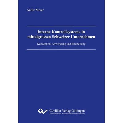 Interne Kontrollsysteme in mittelgrossen Schweizer Unternehmen, Taschenbuch von André Meier, Cuvillier Verlag, 978-3-95404-540-2