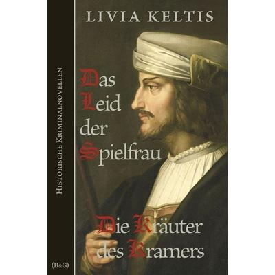 Das Leid der Spielfrau / Die Kräuter des Kramers, Taschenbuch von Livia Keltis, Tolino media, 978-3-7546-4360-0