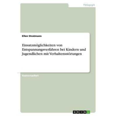 Einsatzmöglichkeiten von Entspannungsverfahren bei Kindern und Jugendlichen mit Verhaltensstörungen, Taschenbuch von Ellen Stratmann, GRIN,
