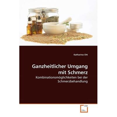 Ott, K: Ganzheitlicher Umgang mit Schmerz, Taschenbuch von Katharina Ott, VDM, 978-3-639-20634-0