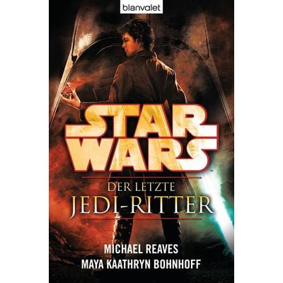 Star Wars™ Der letzte Jedi-Ritter, Taschenbuch von Michael Reaves,Maya Kaathryn Bohnhoff, Blanvalet, 978-3-442-26959-4