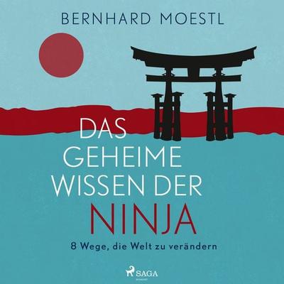 Das geheime Wissen der Ninja: 8 Wege, die Welt zu verändern - Bernhard Moestl, Audio, 9788728409893