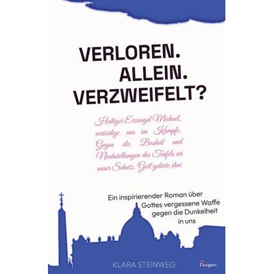 Allein. Verloren. Verzweifelt? Ein inspirierender Roman über Gottes vergessene Waffe gegen die Dunkelheit in uns, Gebundene Ausgabe von Klara