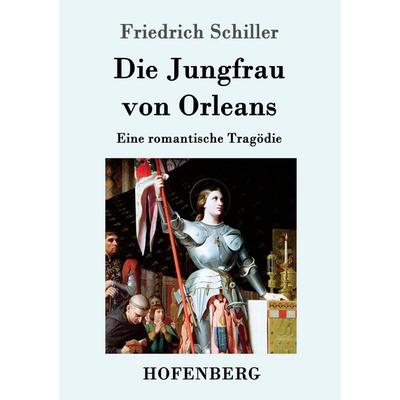 Die Jungfrau von Orleans, Taschenbuch von Friedrich Schiller, Hofenberg, 978-3-8430-1670-4