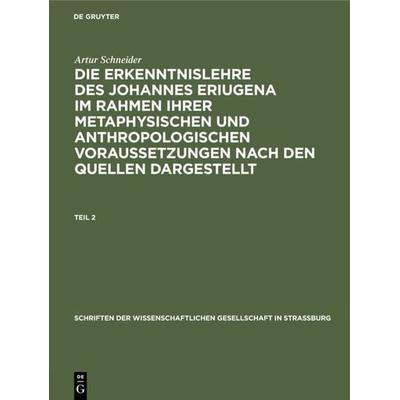 Die Erkenntnislehre des Johannes Eriugena im Rahmen ihrer metaphysischen und anthropologischen Voraussetzungen nach den Quellen dargestellt. Teil 2,