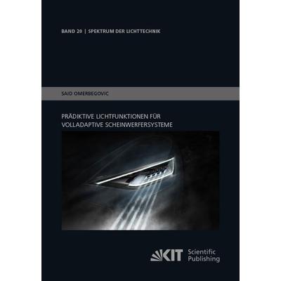 Prädiktive Lichtfunktionen für volladaptive Scheinwerfersysteme, Taschenbuch von Said Omerbegovic, KIT Scientific Publishing, 978-3-7315-0875-5