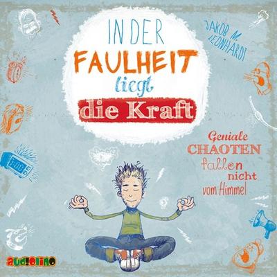 In der Faulheit liegt die Kraft - Geniale Chaoten fallen nicht vom Himmel - Jakob M. Leonhardt, Audio, 4057664026163