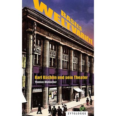 Basels Weltvariété, Gebundene Ausgabe von Thomas Blubacher, Zytglogge, 978-3-7296-5087-9
