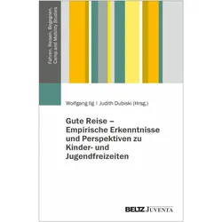 Gute Reise - Empirische Erkenntnisse und Perspektiven zu Kinder- und Jugendfreizeiten, Fachbücher von Wolfgang Ilg, Judith Dubiski
