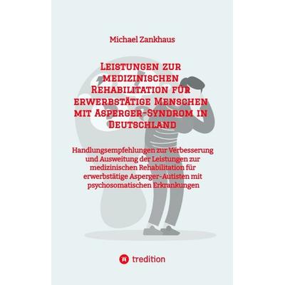 Leistungen zur medizinischen Rehabilitation für erwerbstätige Menschen mit Asperger-Syndrom in Deutschland, Gebundene Ausgabe von Michael Zankhaus,