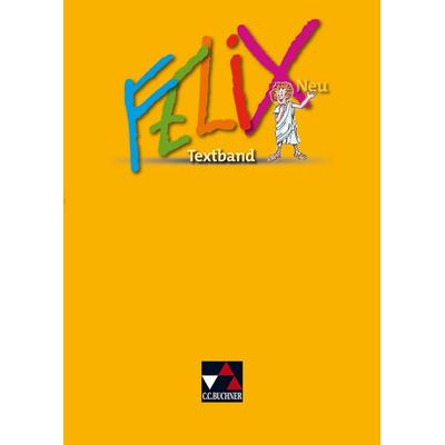 Felix neu - Unterrichtswerk für Latein / Felix Textband Ausgabe ab 2008, Gebundene Ausgabe von Katharina Börner,Wolfgang Freytag,Gerhard