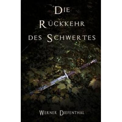 Das Schwert der Druiden: Die Rückkehr des Schwertes, Taschenbuch von Werner Diefenthal, Epubli, 978-3-7450-5894-9