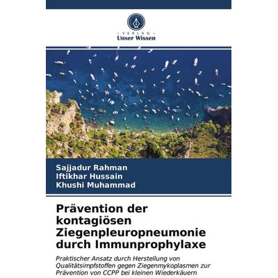 Prävention der kontagiösen Ziegenpleuropneumonie durch Immunprophylaxe, Taschenbuch von Sajjadur Rahman,Iftikhar Hussain,Khushi Muhammad, Verlag Unser