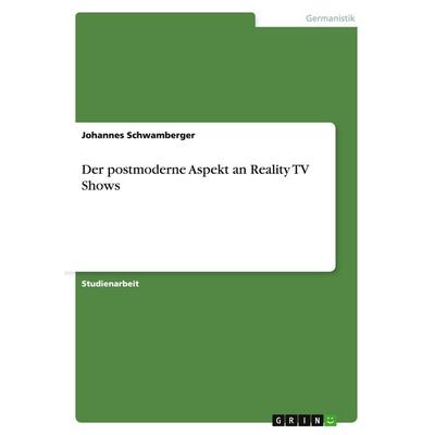 Der postmoderne Aspekt an Reality TV Shows, Taschenbuch von Johannes Schwamberger, GRIN, 978-3-638-76110-9