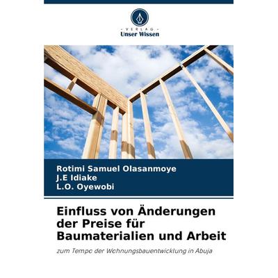Einfluss von Änderungen der Preise für Baumaterialien und Arbeit, Taschenbuch von Rotimi Samuel Olasanmoye,J. E. Idiake,L. O. Oyewobi, Verlag Unser