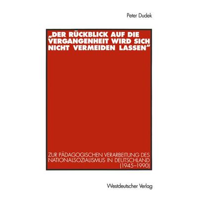 „Der Rückblick auf die Vergangenheit wird sich nicht vermeiden lassen“, Taschenbuch von Peter Dudek, VS Verlag für Sozialwissenschaften,